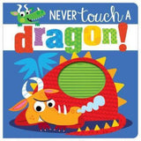 Never Touch a Dragon (Touch and Feel)