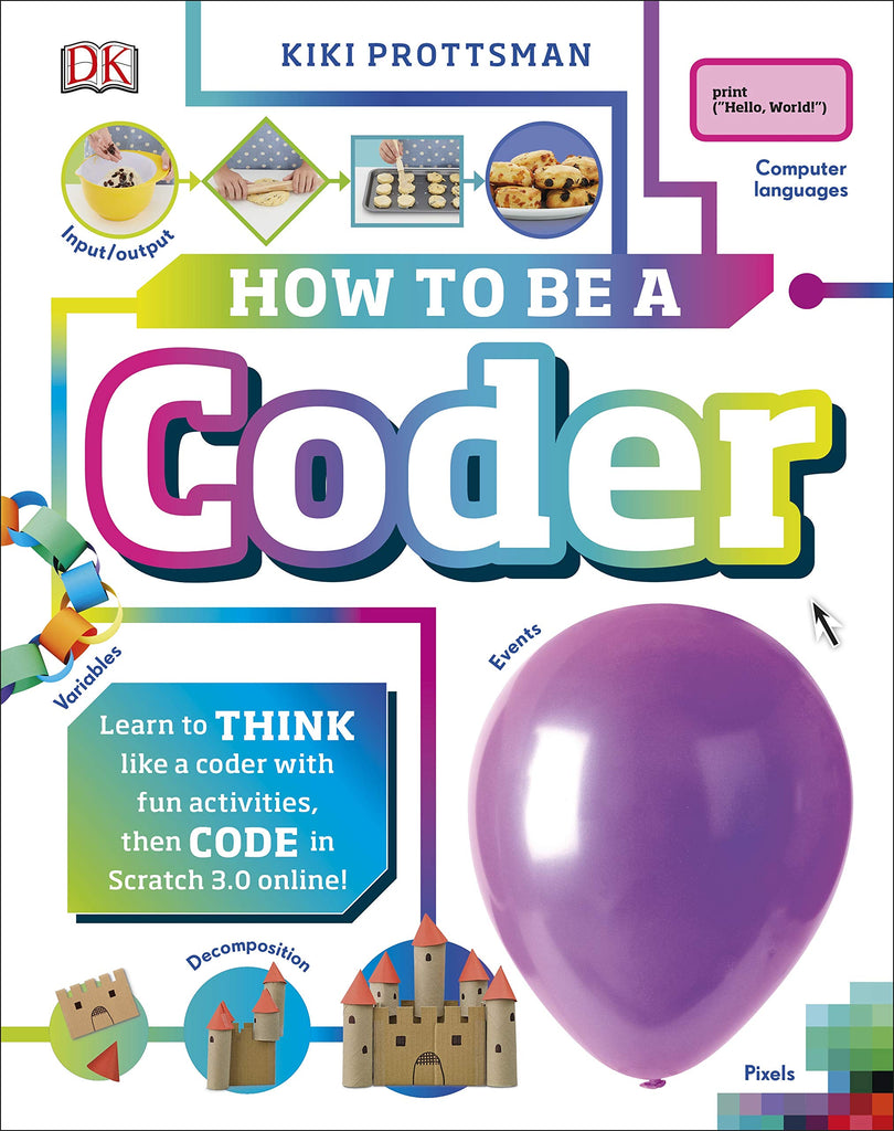 How to Be A Coder - Learn to Think like a Coder with Fun Activities, then Code in Scratch 3.0 Online!