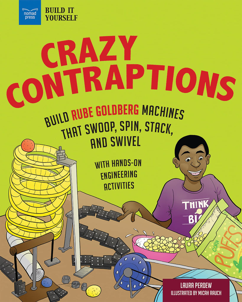 Crazy Contraptions: Build Rube Goldberg Machines That Swoop, Spin, Stack, and Swivel: With Hands-On Engineering Activities (Build It Yourself)