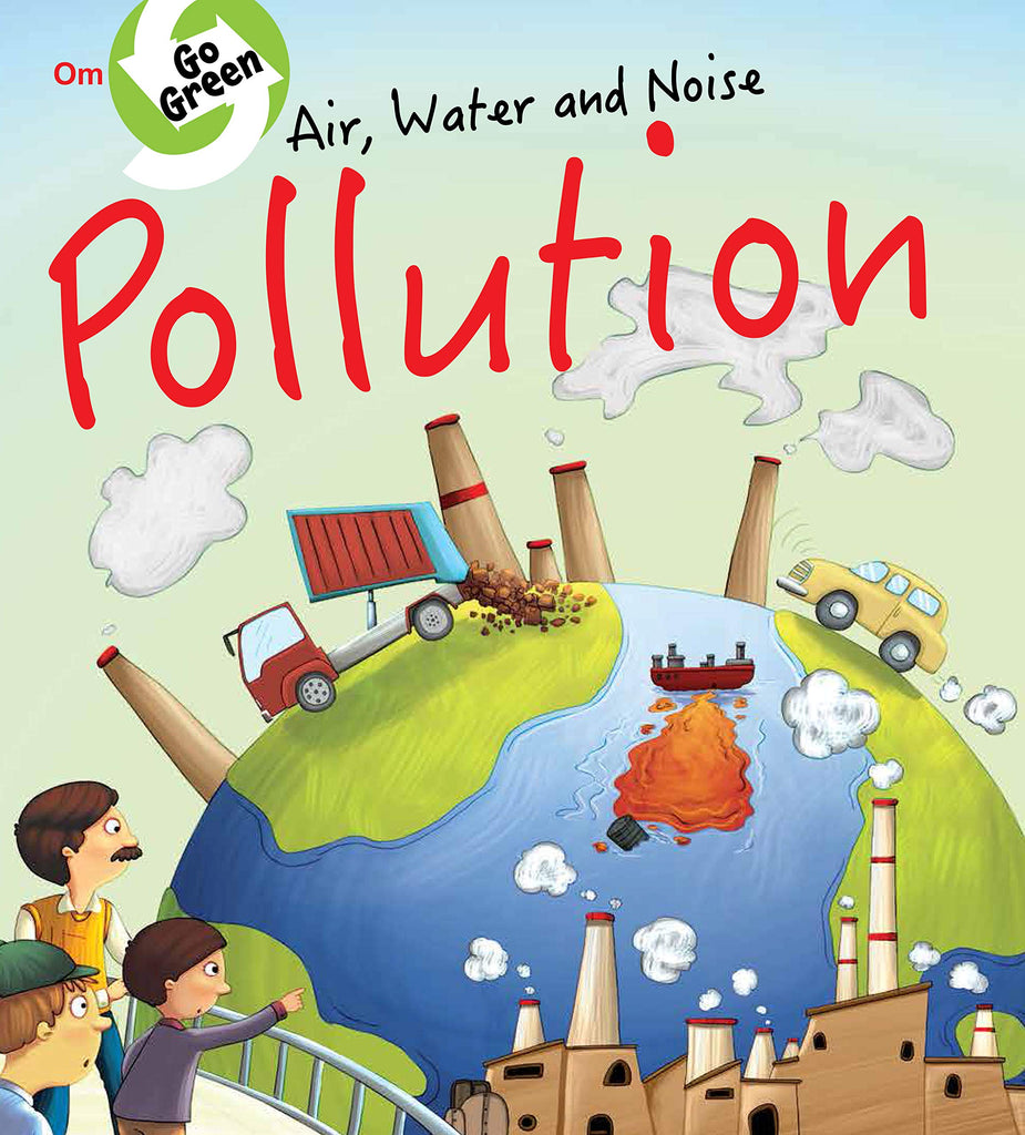 Air, Water and Noise Pollution - Go Green