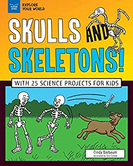 Skulls and Skeletons!: With 25 Science Projects for Kids (Explore Your World)